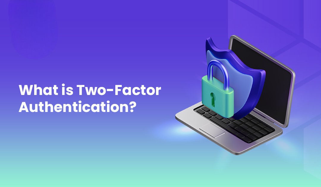 Two-Factor Authentication (2FA) là gì? Vì sao chỉ Mật khẩu thôi là chưa ...